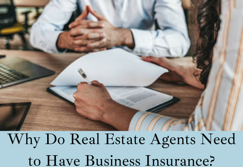 Why Do Real Estate Agents Need to Have Business Insurance